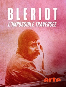 Arte - Blériot, l'impossible traversée