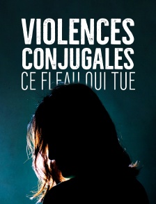 Violences conjugales : ce fléau qui tue