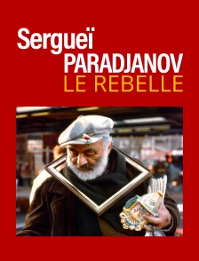 Serguei Paradjanov, le rebelle