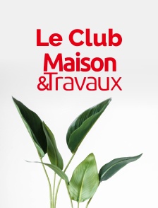 Le Club Maison & Travaux
