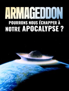 Armageddon: Pourrons-nous échapper à notre apocalypse ?