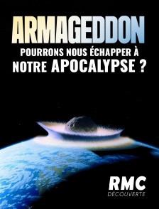 RMC Découverte - Armageddon : pourrons-nous échapper à notre apocalypse ? en replay