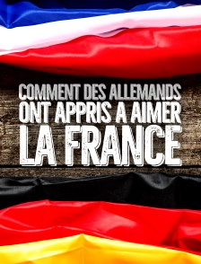 Comment des Allemands ont appris à aimer la France