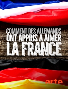 Arte - Comment des Allemands ont appris à aimer la France