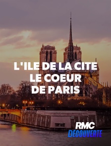 RMC Découverte - L'ILE DE LA CITE, LE COEUR DE PARIS
