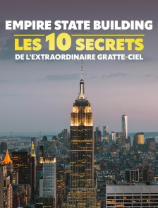 Empire Stat Building : les 10 secrets de l'extraordinaire gratte-ciel