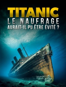 Titanic : le naufrage aurait-il pu être évité ?