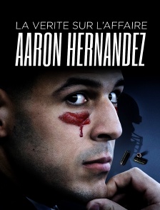 La vérité sur l'affaire Aaron Hernandez