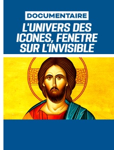 L'univers des icônes, fenêtre sur l'invisible
