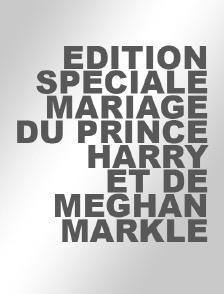 Edition spéciale mariage du Prince Harry et de Meghan Markle