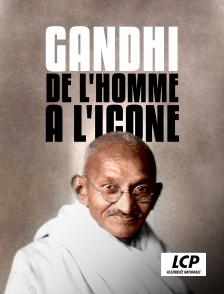 LCP 100% - Gandhi, de l'homme à l'icône