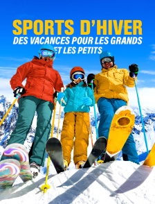 Sports d'hiver : des vacances pour les grands et les petits !