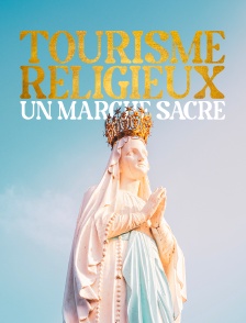Tourisme religieux, un marché sacré