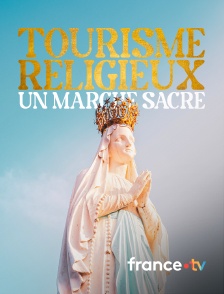 france.tv - Tourisme religieux, un marché sacré