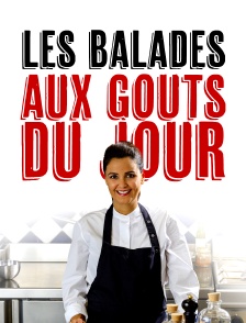 Les balades aux goûts du jour