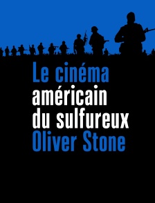 Le cinéma américain du sulfureux Oliver Stone