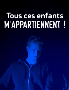 Tous ces enfants m'appartiennent !