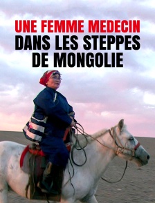 Une femme médecin dans les steppes de Mongolie