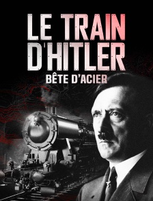 Le train d'Hitler : bête d'acier