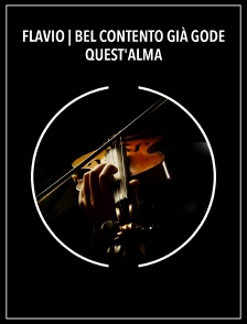 Flavio | Bel contento già gode quest'alma