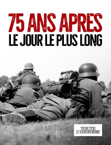 Toute l'Histoire - 75 ans après, le jour le plus long