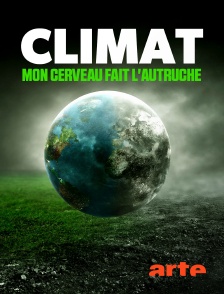 Arte - Climat : mon cerveau fait l'autruche