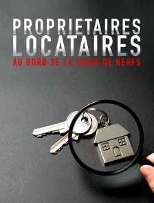Propriétaires, locataires au bord de la crise de nerfs