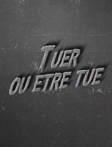 Tuer ou être tué