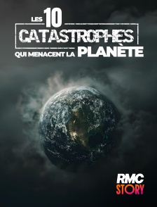 RMC Story - Les 10 catastrophes qui menacent la planète