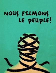 Nous filmons le peuple