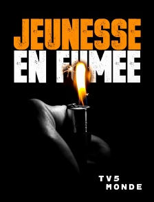 TV5MONDE - Jeunesse en fumée