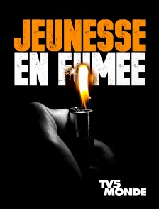 TV5MONDE - Jeunesse en fumée