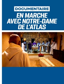 En marche avec Notre-Dame de l'Atlas