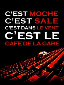 C'est moche c'est sale, c'est dans le vent, c'est le Café de la gare