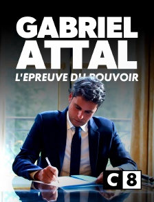 C8 - Gabriel Attal, l'épreuve du pouvoir