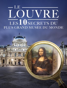 Le Louvre : les 10 secrets du plus grand musée du monde