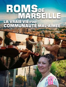 Roms de Marseille : la vraie vie d'une communauté mal-aimée