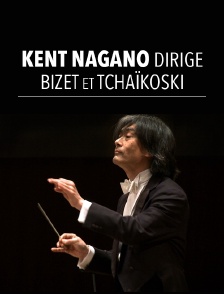 Kent Nagano dirige Bizet et Tchaïkovski