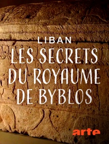 Arte - Liban, les secrets du royaume de Byblos