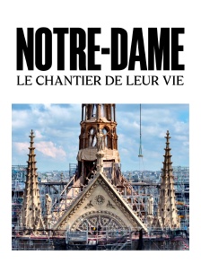 Notre-Dame, le chantier de leur vie