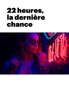 22 heures, la dernière chance