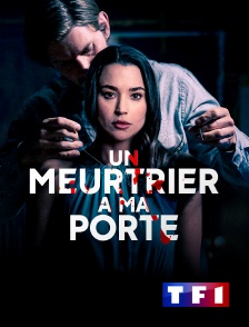 TF1 - Un meurtrier à ma porte en replay