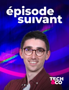 Tech&Co - Episode suivant en replay