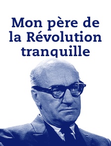 Mon père de la Révolution tranquille