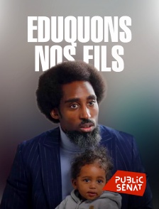 Public Sénat - Eduquons nos fils