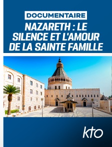 KTO - Nazareth - Le silence et l'amour de la Sainte Famille