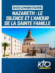 KTO - Nazareth - Le silence et l'amour de la Sainte Famille en replay