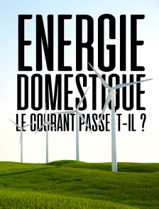 Energie domestique : le courant passe-t-il ?