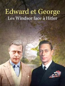 Edward et George, les Windsor face à Hitler