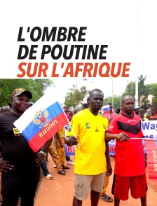 L'ombre de Poutine sur l'Afrique